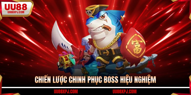 Chiến lược chinh phục boss hiệu nghiệm