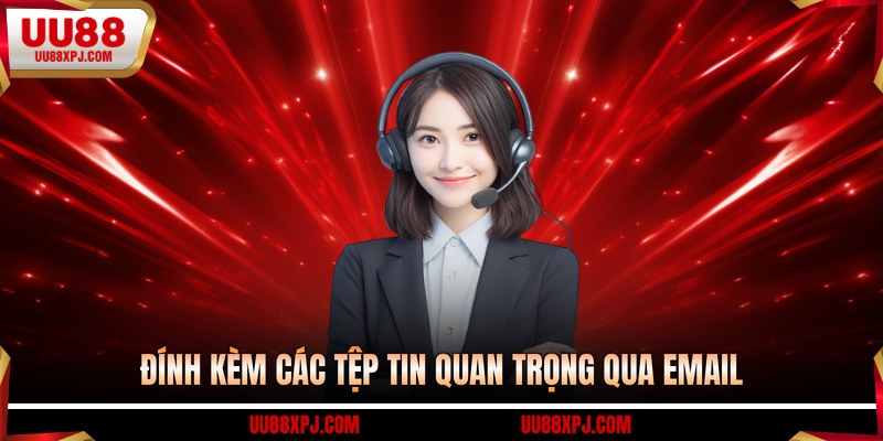 Đính kèm các tệp tin quan trọng qua email