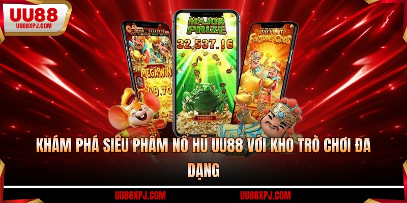 Khám phá siêu phẩm nổ hũ UU88 với kho trò chơi đa dạng