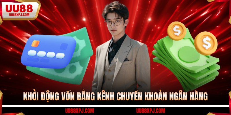 Khởi động vốn bằng kênh chuyển khoản ngân hàng