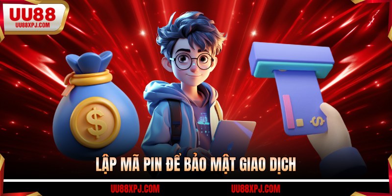Lập mã PIN để bảo mật giao dịch