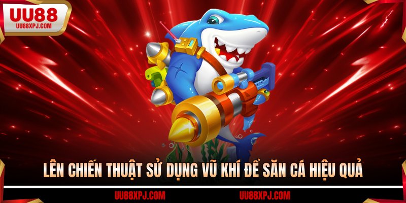Lên chiến thuật sử dụng vũ khí để săn cá hiệu quả
