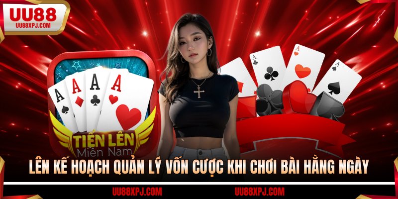 Lên kế hoạch quản lý vốn cược khi chơi bài hằng ngày