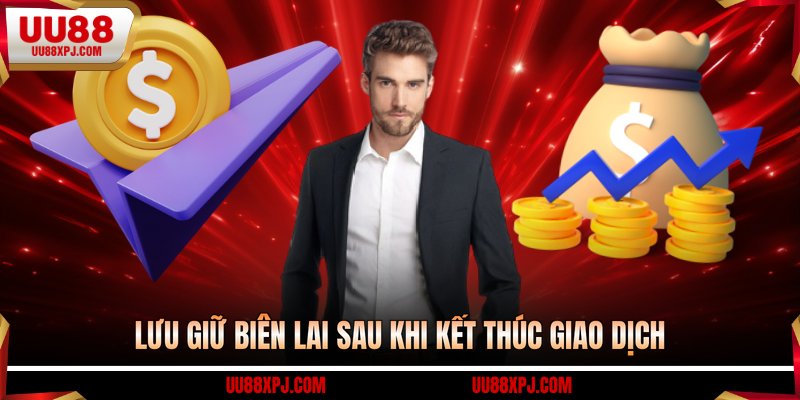 Lưu giữ biên lai sau khi kết thúc giao dịch