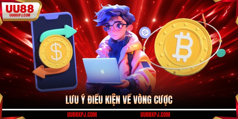 Lưu ý điều kiện về vòng cược