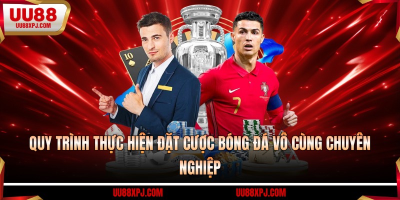 Quy trình thực hiện đặt cược bóng đá vô cùng chuyên nghiệp