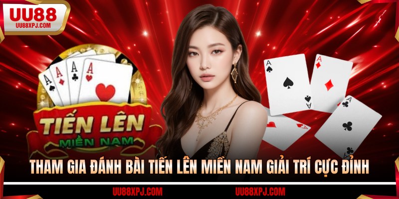 Tham gia đánh bài tiến lên miền nam giải trí cực đỉnh