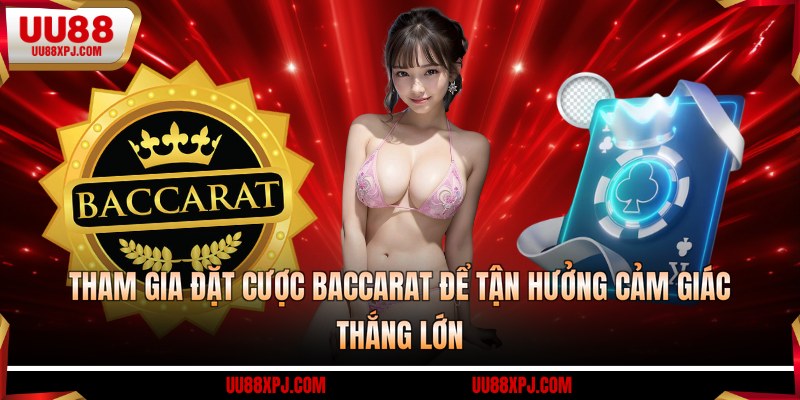 Tham gia đặt cược Baccarat để tận hưởng cảm giác thắng lớn