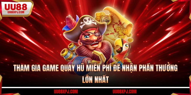 Tham gia game quay hũ miễn phí để nhận phần thưởng lớn nhất